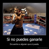 Si no puedes ganarle - Encuentra a alguien que sí pueda.