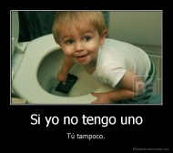 Si yo no tengo uno - Tú tampoco.