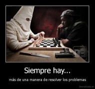 Siempre hay... - más de una manera de resolver los problemas