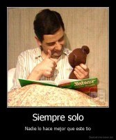 Siempre solo - Nadie lo hace mejor que este tio