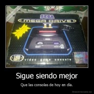 Sigue siendo mejor - Que las consolas de hoy en día.