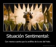 Situación Sentimental: - Con menos suerte que la ardillita de la era del hielo.