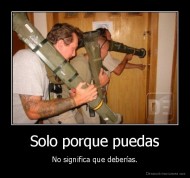 Solo porque puedas - No significa que deberías.