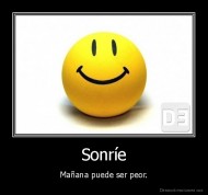 Sonríe - Mañana puede ser peor.