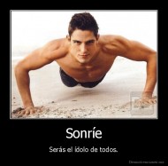 Sonríe - Serás el ídolo de todos.