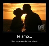Te amo... - Pero me amo más a mi mismo