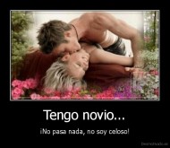 Tengo novio... - ¡No pasa nada, no soy celoso!