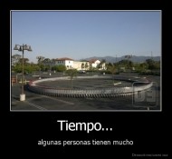 Tiempo... - algunas personas tienen mucho