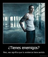¿Tienes enemigos? - Bien, eso significa que tu existencia tiene sentido