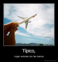 Típico, - coger aviones con las manos