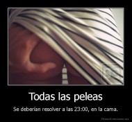 Todas las peleas - Se deberían resolver a las 23:00, en la cama.