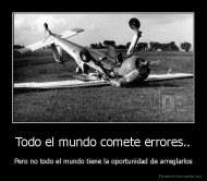 Todo el mundo comete errores.. - Pero no todo el mundo tiene la oportunidad de arreglarlos