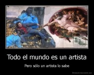 Todo el mundo es un artista - Pero sólo un artista lo sabe