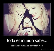Todo el mundo sabe... - las chicas malas se divierten más