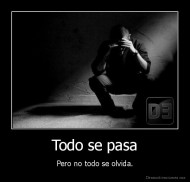 Todo se pasa - Pero no todo se olvida.