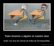 Todos tenemos a alguien en nuestra clase - Quién nos toca las narices de todas las formasposibles.