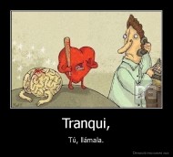 Tranqui, - Tú, llámala.
