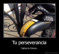 Tu perseverancia - Salva tu futuro.