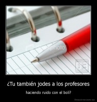 ¿Tu también jodes a los profesores - haciendo ruido con el boli?