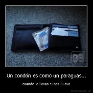 Un condón es como un paraguas... - cuando lo llevas nunca llueve