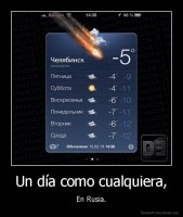 Un día como cualquiera, - En Rusia.
