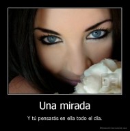 Una mirada - Y tú pensarás en ella todo el día.