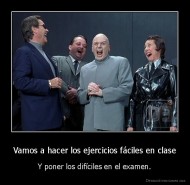 Vamos a hacer los ejercicios fáciles en clase - Y poner los difíciles en el examen.