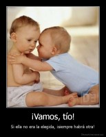 ¡Vamos, tío! - Si ella no era la elegida, ¡siempre habrá otra!