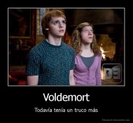 Voldemort - Todavía tenía un truco más