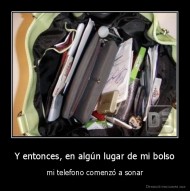 Y entonces, en algún lugar de mi bolso - mi telefono comenzó a sonar