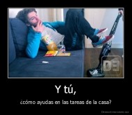 Y tú, - ¿cómo ayudas en las tareas de la casa?