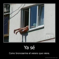 Ya sé - Como broncearme el verano que viene.