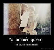 Yo también quiero   - un novio que me abrace