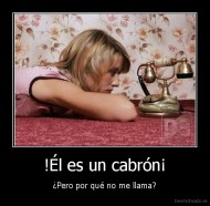 !Él es un cabrón¡ - ¿Pero por qué no me llama?