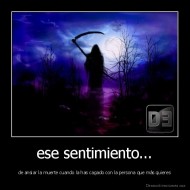 ese sentimiento... - de ansiar la muerte cuando la has cagado con la persona que más quieres