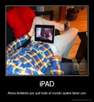iPAD - Ahora entiendo por qué todo el mundo quiere tener uno