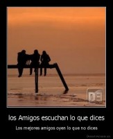 los Amigos escuchan lo que dices - Los mejores amigos oyen lo que no dices