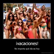 ¡vacaciones! - No importa qué día es hoy