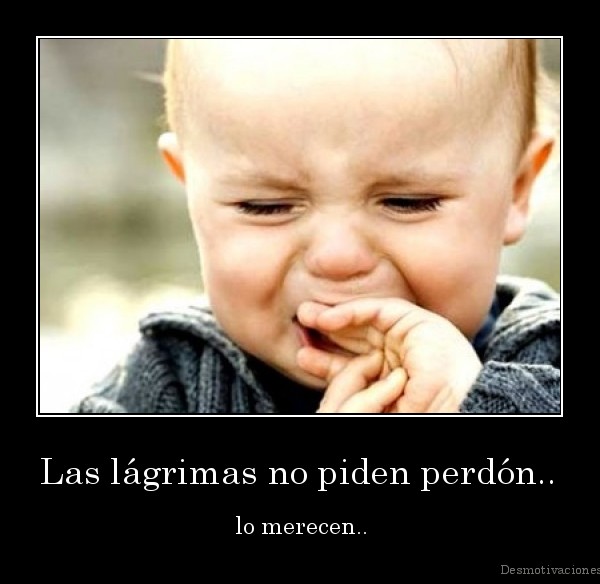 Las lágrimas no piden perdón..