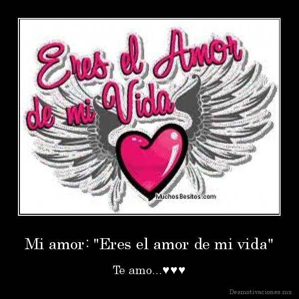 Mi amor: "Eres el amor de mi vida"