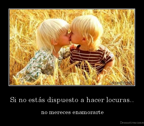 Si no estás dispuesto a hacer locuras..