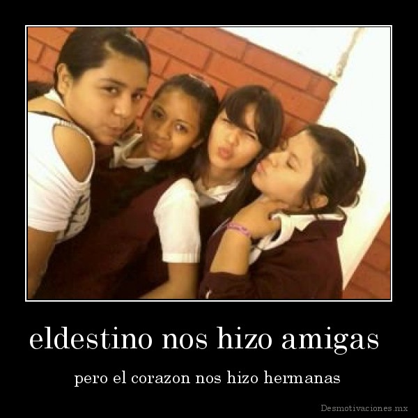 eldestino nos hizo amigas 