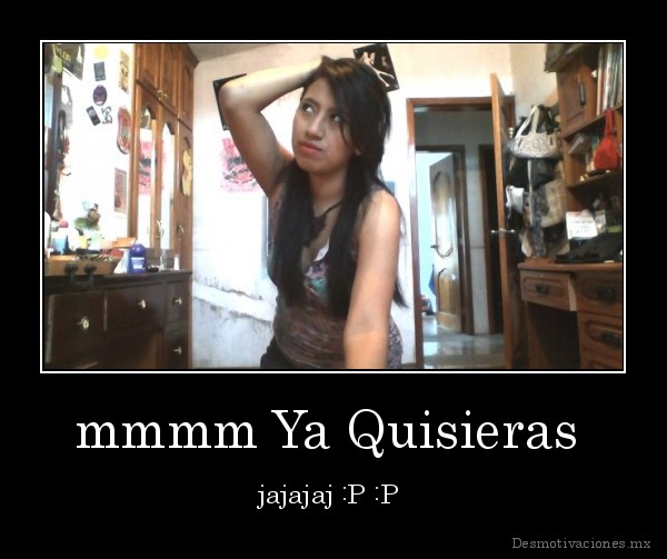 mmmm Ya Quisieras 