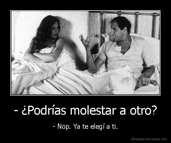 - ¿Podrías molestar a otro?