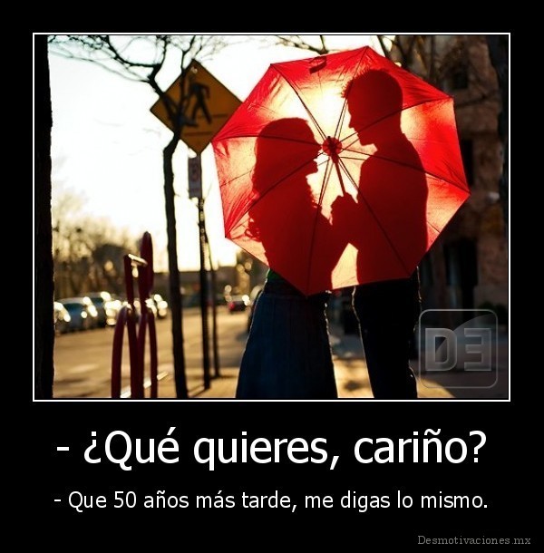 - ¿Qué quieres, cariño?