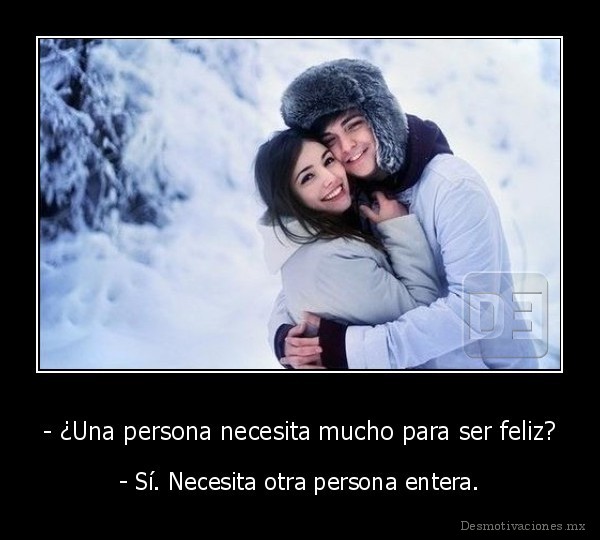 - ¿Una persona necesita mucho para ser feliz?