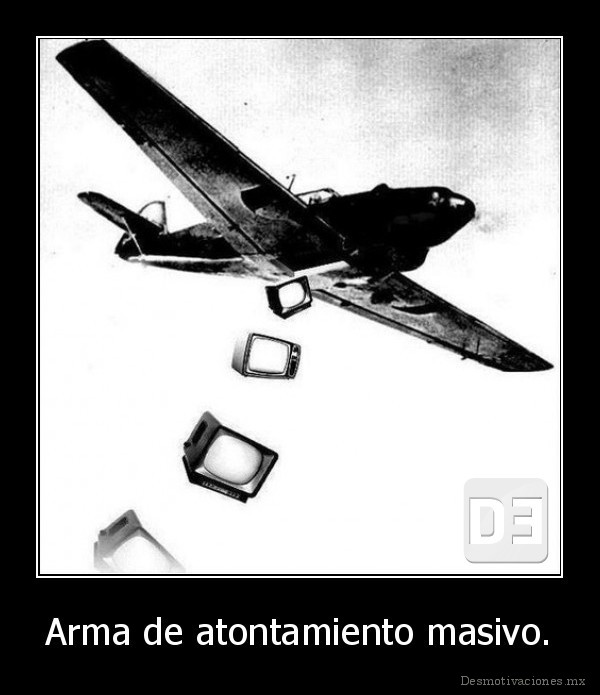 Arma de atontamiento masivo.