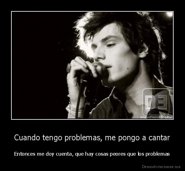 Cuando tengo problemas, me pongo a cantar