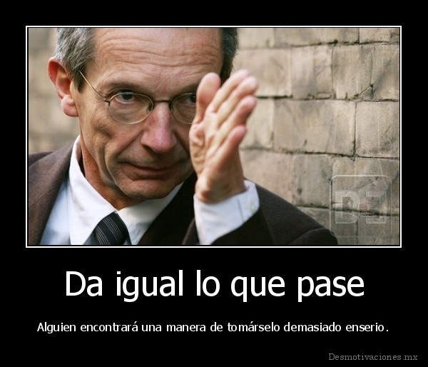 Da igual lo que pase