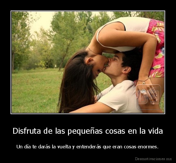 Disfruta de las pequeñas cosas en la vida